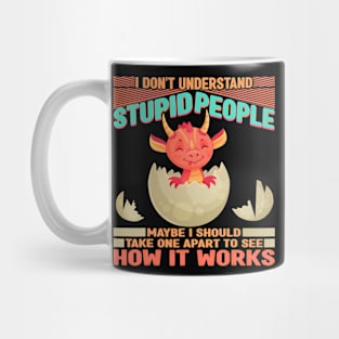 I Dont Understand Stupid People Dragon Lover Graphic 331 Mug